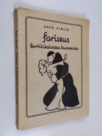 Fariseus turkkilaisessa huoneessa : välähdyksiä väkivaltaisesta &quot;rakkaudesta&quot;, kuvitelmia koskemattomuudesta (signeerattu, tekijän omiste)