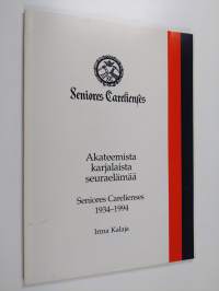 Akateemista karjalaista seuraelämää : Seniores Carelienses 1934-1994