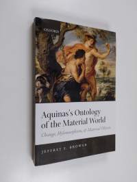 Aquinas&#039;s Ontology of the Material World - Change, Hylomorphism, and Material Objects