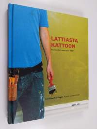 Lattiasta kattoon : remontoi asuntosi itse!