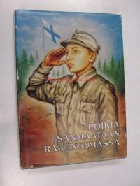 Poikia isänmaataan rakentamassa. Muistoja sotavuosilta ja sotilaspoikajärjestöstä