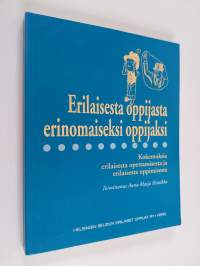 Erilaisesta oppijasta erinomaiseksi oppijaksi : kokemuksia erilaisesta opettamisesta ja erilaisesta oppimisesta