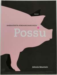 Possu - rakkaudesta porsaanliharuokiin. (Keittokirja)
