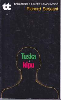 Tuska ja kipu, 1971. Englantilaisen kirurgin kokonaisesitys. Taskutieto -sarja N:o 68