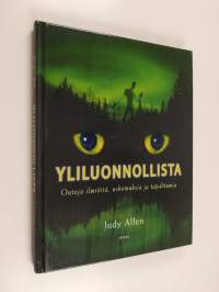 Yliluonnollista : outoja ilmiöitä, uskomuksia ja tapahtumia