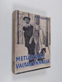 Metsästäjän valtakunnassa : erämiehen huomioita ja muistelmia suurilta saloiltamme