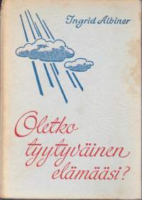 Ingrid Albiner - Oletko tyytyväinen elämääsi?, 1948. Sinulle joka haluat päästä kokosydämiseen ja avoimeen yhteyteen Jumalan ja ihmisten kanssa