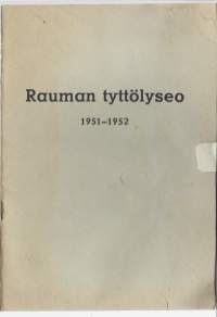 Rauman Tyttölyseo 1951-1952  - vuosikertomus  1973-74  oppilasluettelo opettajaluettelo
