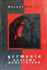 Germania Kuolema Berliinissä: näytelmiä ja muita tekstejä. (Teatteri, näytelmät)
