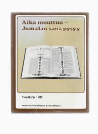 Aika muuttuu - Jumalan sana pysyy : toimintakertomus 1985 - Suomen rauhanyhdistysten keskusyhdistys 1986