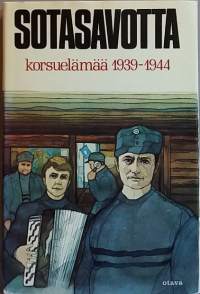 Sotasavotta - Korsuelämää 1939-1944.(Sotahistoria, poikkeusolot, sodan aikana)
