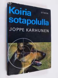 Koiria sotapolulla - Sotakoiratarinoita Vienan korpitaisteluista ja partisaanien takaa-ajoista jatkosodan päiviltä