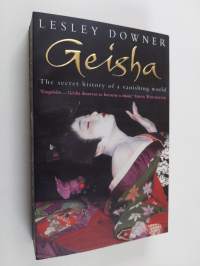 Geisha : the secret history of a vanishign world