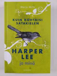 Kuin kohtaisi satakielen : Harper Lee ja minä (UUSI)