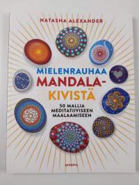Mielenrauhaa mandala-kivistä : 50 mallia meditatiiviseen maalaamiseen (UUSI)