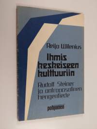 Ihmiskeskeiseen kulttuuriin : Rudolf Steiner ja antroposofinen hengentiede