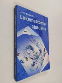 Lukemattomia ajatuksia : Jyrki Jaakkola 50-vuotta -juhlajulkaisu