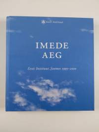 Ihmeiden aika : Viro-instituutti Suomessa 1995-2010 : juhlakirja = Eesti Instituut Soomes 1995-2010 : juubeliraamat