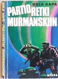 Partioretki Murmanskiin - Kaukopartion seikkailuja Kuolan ja Petsamon arktisilla alueilla. (Sotakirja, sissit)