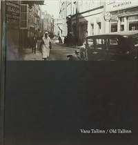 Vana Tallinn/Old Tallinn. Kuvakirjan kaikki  tekstit myös englanniksi. (Valokuvateos, historiallisia valokuvia)