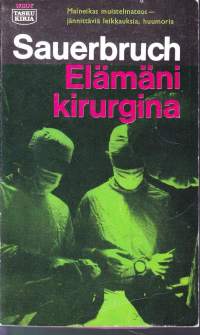 Elämäni kirurgina, 1962.  Sauerbruch oli vuosisatamme nerokkaimpia kirurgeja. Muistelmissa mukana merkkihenkilöitä Saksan keisarista lähtiuen.