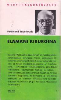 Elämäni kirurgina, 1962.  Sauerbruch oli vuosisatamme nerokkaimpia kirurgeja. Muistelmissa mukana merkkihenkilöitä Saksan keisarista lähtiuen.