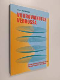 Vuorovaikutus verkossa : Verkkopohjaiset oppimisympäristöt vuorovaikutuksen näyttämöinä