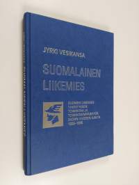 Suomalainen liikemies : Suomen liikemies-yhdistyksen toimintaa ja toimintaympäristöä sadan vuoden ajalta 1896-1996