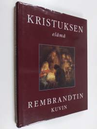 Kristuksen elämä Rembrandtin kuvin