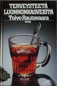 Terveysteetä luonnonkasveista. (Vaihtoehtoinen lääketiede, terveyskasvit)