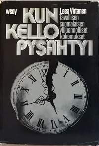 Kun kello pysähtyi - Tavallisen suomalaisen yliluonnolliset kokemukset. (Rajatieto)