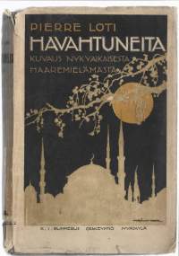 Havahtuneita : kuvaus nykyaikaisesta haaremielämästä/Henkilö Loti, Pierre, kirjoittaja ; Henkilö Hahl, Jalmari, kääntäjä, 1869-1929K.J. Gummerus osakeyhtiö [1919]