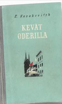 Kevät OderillaVesna na OdereKirjaHenkilö Kazakevitš, Em ; Henkilö Jaakkola, Nikolai, Karjalais-suomalaisen SNT:n valtion kustannusliike 1952.