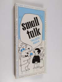 Small talk : tikusta asiaa