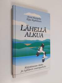 Lähellä alkua : Kirjoittavan äidin ja tyttären vuoropuhelu