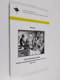 Koti on kansan sydän - kotikasvatusyhdistyksen perustaminen ja toiminta 1907-1917 (signeerattu, tekijän omiste)