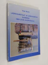 Lasinvalmistajat ja lasinvalmistus Suomessa 1900-luvun alkupuolella (signeerattu, tekijän omiste)