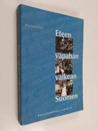 Eteen vapahan valkean Suomen : kansatieteellinen tutkimus lottatoiminnasta paikallisella tasolla vuoteen 1939