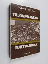 Talonpojasta tuottajaksi : Suomen maatalouden uudenaikaistuminen 1800-luvun lopulla ja 1900-luvun alkupuolella (signeerattu, tekijän omiste)