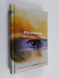 Pilkahduksia näkymättömästä : hiljaisia pohdintoja sielusi virkistykseksi ja uudistukseksi