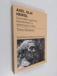 Axel Olai Heikel : suomalais-ugrilaisen kansatieteen ja arkeologian tutkija