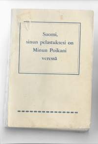 Suomi, sinun pelastuksesi on Minun poikani veressäKirjaJ. A. Heinonen 1961