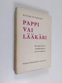 Pappi vai lääkäri : keskustelua sielunhoidosta ja sairaudesta