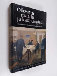 Oikeutta maalla ja kaupungissa : tuomiokuntien ja raastuvanoikeuksien muistitietoa