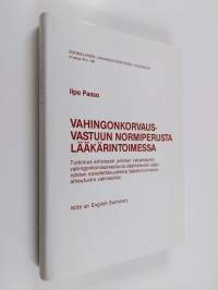 Vahingonkorvausvastuun normiperusta lääkärintoimessa : tutkimus erityisesti julkisen vallankäytön vahingonkorvausvastuuta sääntelevien säännösten sovellettavuudes...