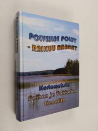 Polveilee polut - raikuu rannat : Kertomuksia Palhon ja Vakkalan tienoilta