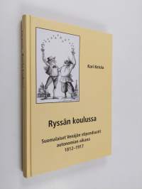 Ryssän koulussa : Suomalaiset Venäjän stipendiaatit autonomian aikana 1812-1917