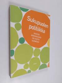 Sukupuolen politiikka : naisten äänioikeuden 100 vuotta Suomessa