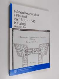Fängelsearkitektur i Finland ca 1635-1845 : Katalog