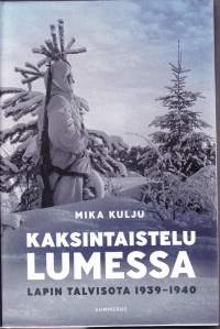 Kaksintaistelu lumessa, 2019. Lapin talvisota 1939-1940. Mäntyvaaran taistelussa 20. joulukuuta 1939 ratkaistiin Lapin kohtalo neljässä tunnissa.